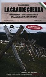 La grande guerra. Percorrendo i fronti degli italiani dalla Lombardia alla Slovenia