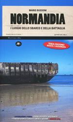 Normandia. I luoghi dello sbarco e della battaglia