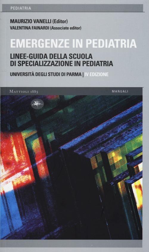 Emergenze in pediatria. Linee-guida della Scuola di specializzazione in pediatria dell'Università degli studi di Parma - copertina
