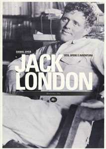 Libro Jack London. Vita, opere e avventura Daniel Dyer