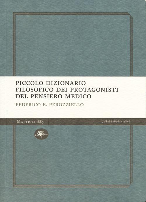 Piccolo dizionario filosofico dei protagonisti del pensiero medico - Federico E. Perozziello - copertina