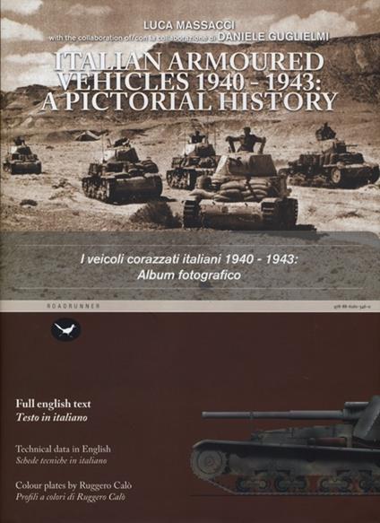 I veicoli corazzati italiani 1940-1943: album fotografico. Ediz. italiana e inglese - Luca Massacci,Daniele Guglielmi - copertina