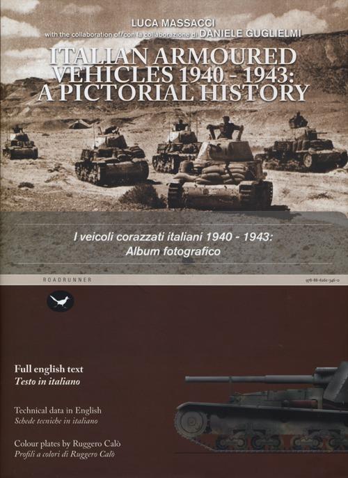 I veicoli corazzati italiani 1940-1943: album fotografico. Ediz. italiana e inglese - Luca Massacci,Daniele Guglielmi - copertina