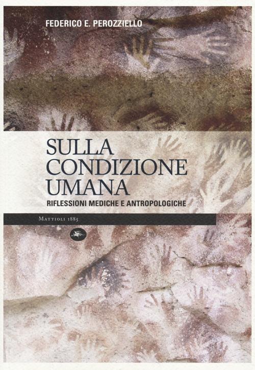 Sulla condizione umana. Riflessioni mediche e antropologiche - Federico E. Perozziello - copertina