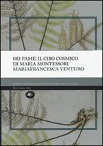 Ho fame: il cibo cosmico di Maria Montessori