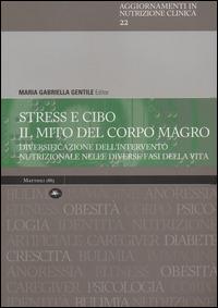 Stress e cibo. Il mito del corpo umano. Diversificazione dell'intervento nutrizionale nelle diverse fasi della vita - copertina