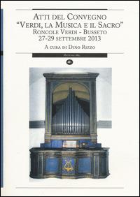Verdi, la musica e il sacro. Atti del Convegno (Busseto, 27-29 settembre 2013) - copertina