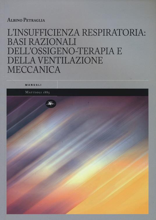 L' insufficienza respiratoria: basi razionali dell'ossigeno-terapia e della ventilazione meccanica - Albino Petraglia - copertina