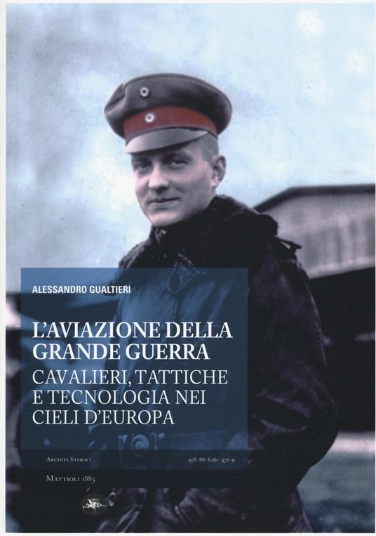 L' aviazione della grande guerra. Cavalieri, tattiche e tecnologie nei cieli d'Europa - Alessandro Gualtieri - copertina