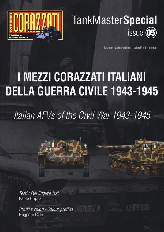 I mezzi corazzati italiani della guerra civile (1943-1945). Tank master special. Ediz. italiana e inglese. Vol. 5 - Paolo Crippa - copertina