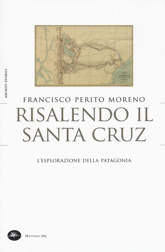 Risalendo il Santa Cruz. L'esplorazione della Patagonia - Francisco Perito Moreno - copertina