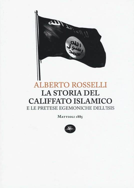 La storia del califfato islamico e le pretese egemoniche dell'Isis - Alberto Rosselli - copertina