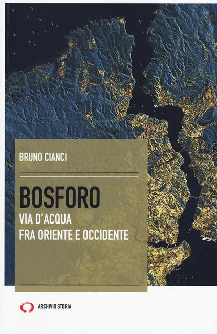 Bosforo. Via d'acqua fra Oriente e Occidente - Bruno Cianci - copertina