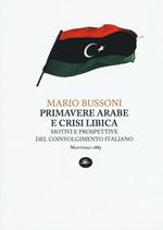 Primavere arabe e crisi libica. Motivi e prospettive del coinvolgimento italiano