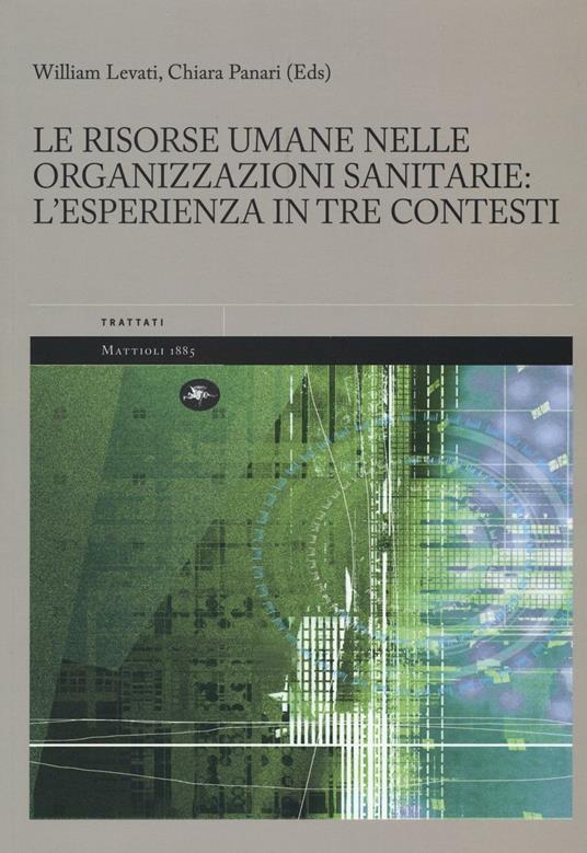 Le risorse umane nelle organizzazioni sanitarie: l'esperienza in tre contesti - William Levati,Chiara Panari - copertina