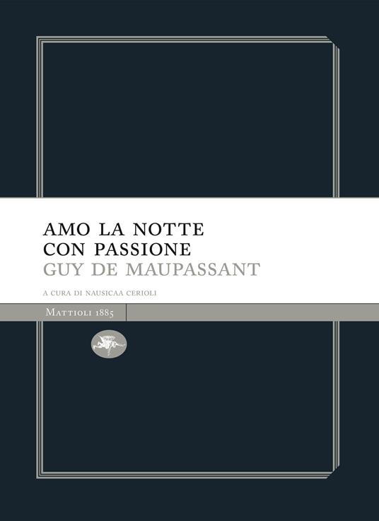 Amo la notte con passione - Guy de Maupassant,Nausicaa Cerioli,Marcello Oro - ebook