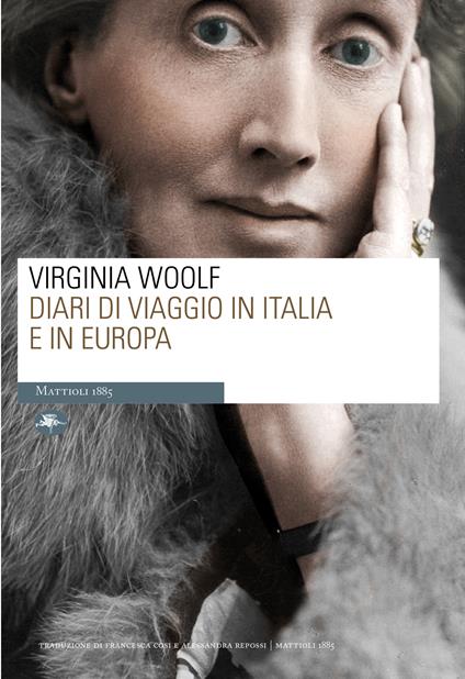 Diari di viaggio in Italia e in Europa - Virginia Woolf,Francesca Cosi,Alessandra Repossi - ebook