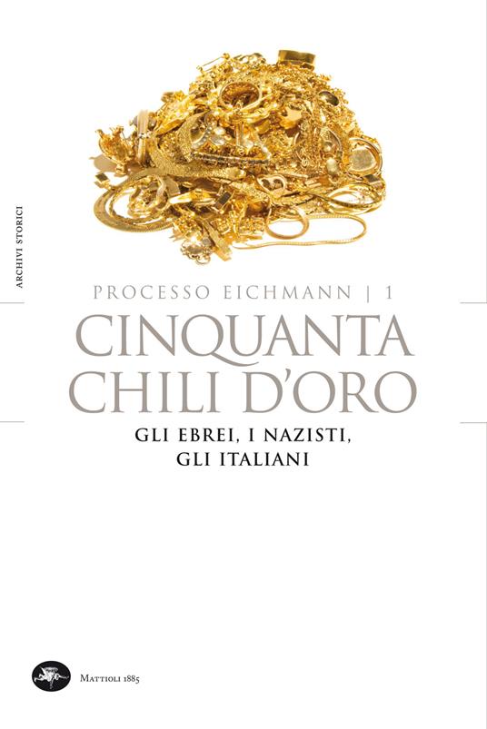 Cinquanta chili d'oro. Gli ebrei, i nazisti, gli italiani. Processo Eichmann. Vol. 1 - Livio Crescenzi - ebook