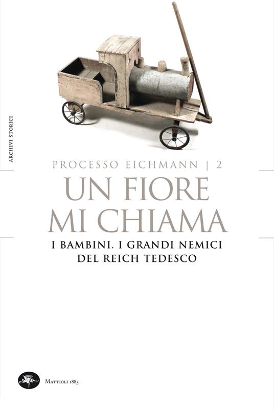 Un fiore mi chiama. I bambini. I grandi nemici del Reich tedesco. Processo Eichmann. Vol. 2 - Livio Crescenzi - ebook