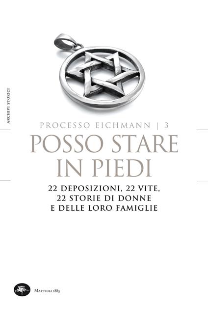 Posso stare in piedi. 22 deposizioni, 22 vite, 22 storie di donne e delle loro famiglie. Processo Eichmann. Vol. 3 - Livio Crescenzi,S. Zamagni - ebook