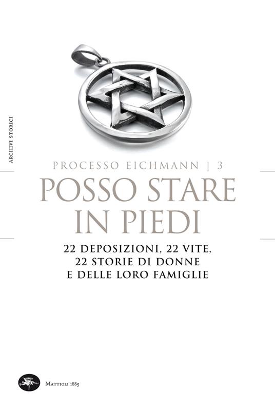 Posso stare in piedi. 22 deposizioni, 22 vite, 22 storie di donne e delle loro famiglie. Processo Eichmann. Vol. 3 - Livio Crescenzi,S. Zamagni - ebook