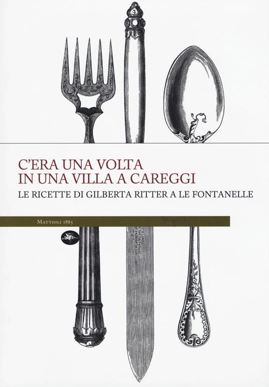 C'era una volta in una villa a Careggi. Le ricette di Gilberta a Le Fontanelle - copertina