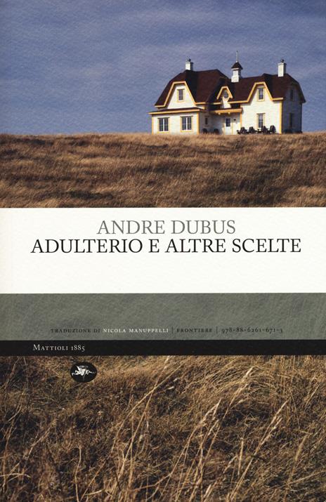 Adulterio e altre scelte - Andre Dubus - 2