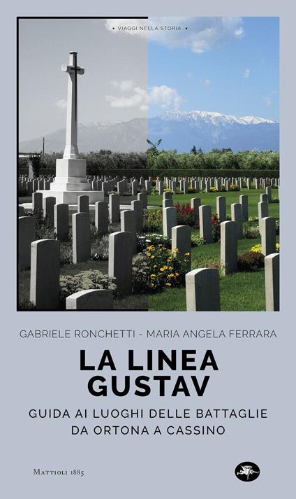 La linea Gustav. I luoghi della battaglia da Ortona a Cassino - Gabriele Ronchetti,M. Angela Ferrara - copertina