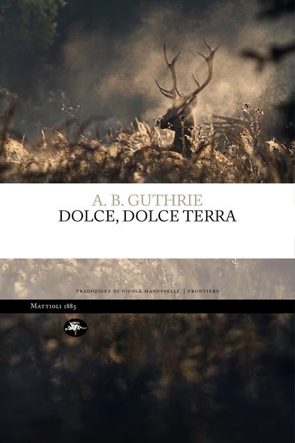 Dolce, dolce terra - A. B. Guthrie,Nicola Manuppelli - ebook