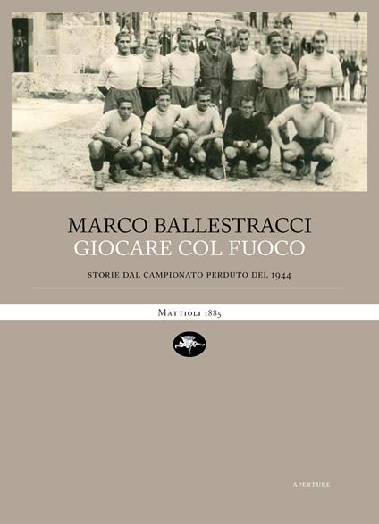Giocare col fuoco. Storie dal campionato perduto del 1944 - Marco Ballestracci - ebook