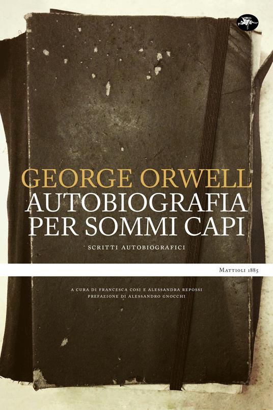 Un' autobiografia per sommi capi. Scritti autobiografici - George Orwell,Francesca Cosi,Alessandra Repossi - ebook