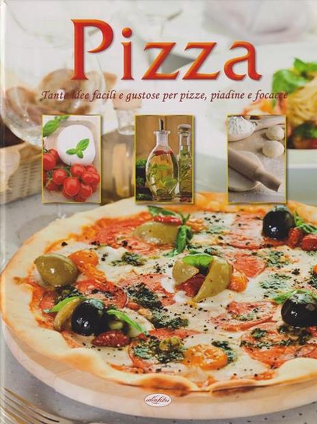 Pizza. Tante idee facili e gustose per pizze, piadine e focacce - copertina