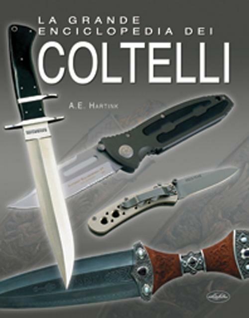 La grande enciclopedia dei coltelli - A. E. Hartink - copertina