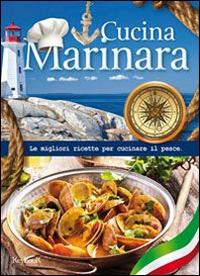 Cucina marinara. Le migliori ricette per cucinare il pesce - copertina