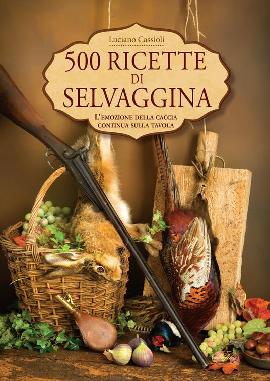 500 ricette di selvaggina - Luciano Cassioli - copertina