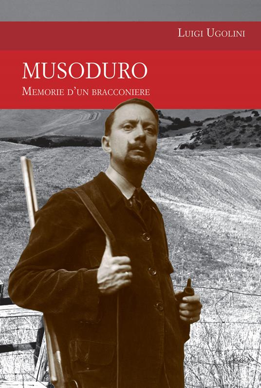 Musoduro. Memorie di un bracconiere - Luigi Ugolini - copertina