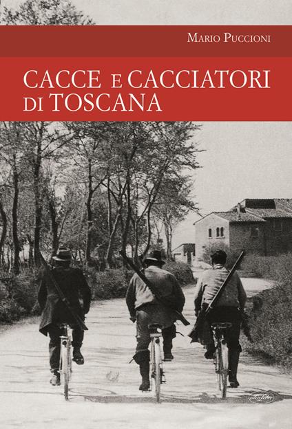 Cacce e cacciatori di Toscana - Mario Puccioni - copertina