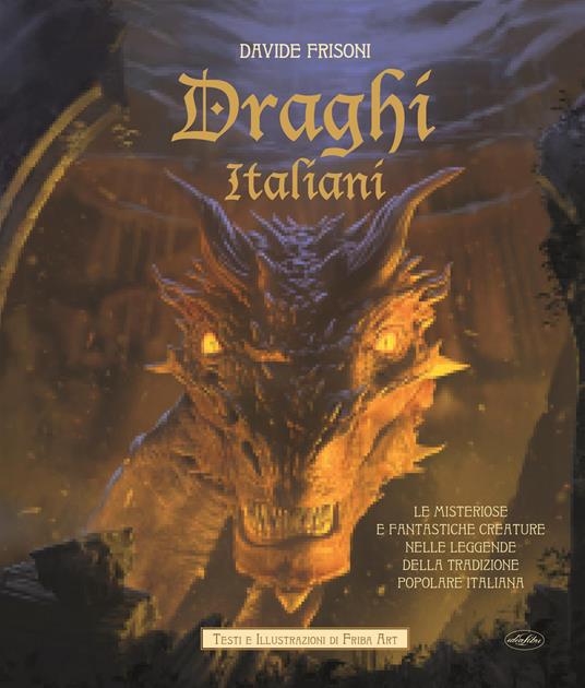 Draghi italiani. Le misteriose e fantastiche creature nelle leggende della tradizione popolare italiana - Davide Frisoni - copertina