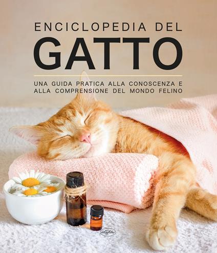 Enciclopedia del gatto. Una guida pratica alla conoscenza e alla comprensione del mondo felino - copertina