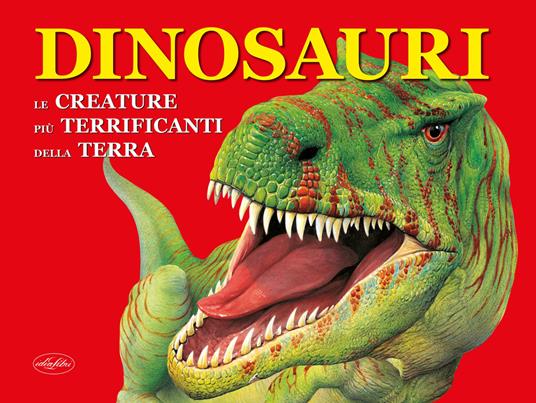 Dinosauri. Le creature più terrificanti della terra - copertina