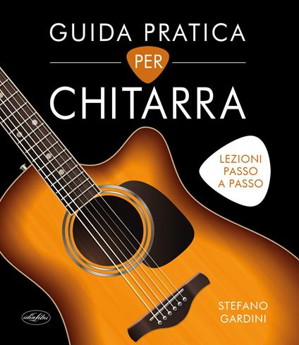 Guida pratica per chitarra. Ediz. a colori - Stefano Gardini - copertina