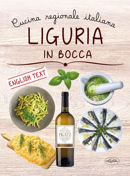 Liguria in bocca. Cucina regionale italiana. Ediz. italiana e inglese - Gianni Grimaldi - copertina
