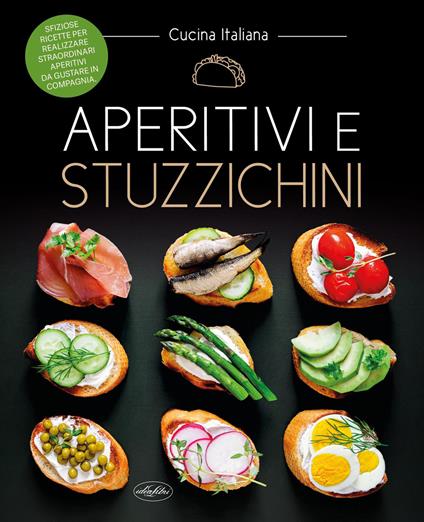 Aperitivi e stuzzichini. Ediz. a colori - copertina