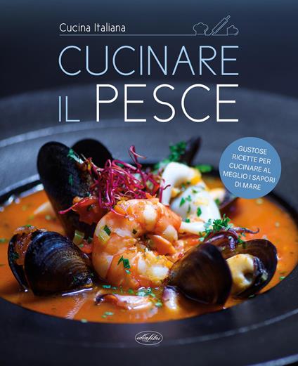 Cucinare il pesce. Ediz. a colori - copertina