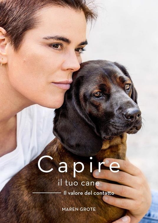 Capire il tuo cane. Il valore del contatto. Ediz. a colori - Maren Grote - copertina