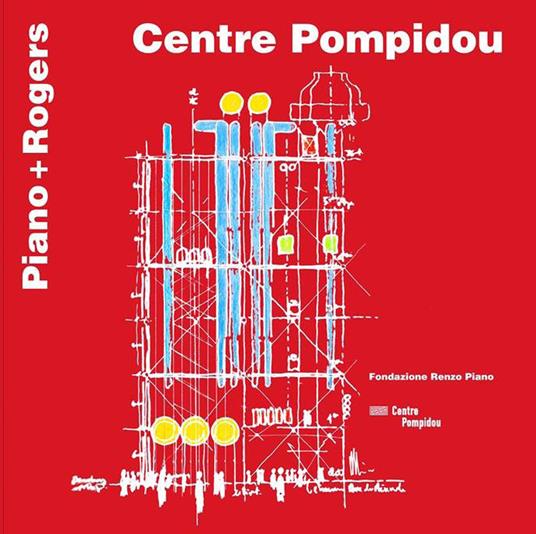 Centre Pompidou. Piano + Rogers. Ediz. italiana e inglese - Renzo Piano - copertina