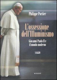 L' ossessione dell'Illuminismo. Giovanni Paolo II e il mondo moderno - Philippe Portier - copertina