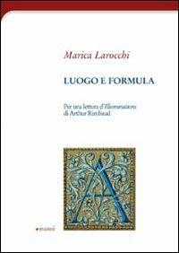 Luogo e formula. Per una lettura d'illuminations di Arthur Rimbaud - Marica Larocchi - copertina