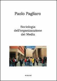 Sociologia dell'organizzazione dei media - Paolo Pagliaro - copertina