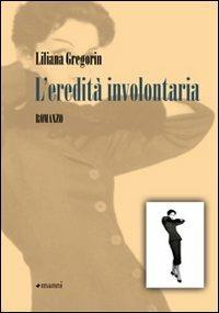 L' eredità involontaria - Liliana Gregorin - copertina